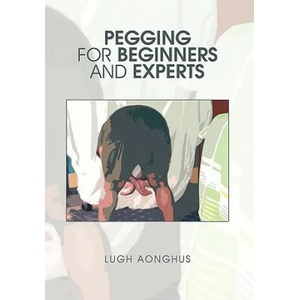 Pegging for Beginners and Experts | Lugh Aonghus (ISBN: 9781453521366)