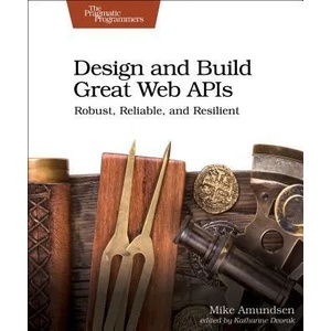 Design and Build Great Web APIs | Mike Amundsen (ISBN: 9781680506808)