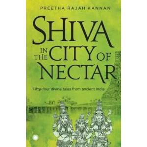 Shiva in the City of Nectar | Preetha Rajah Kannan (ISBN: 9788184957877)