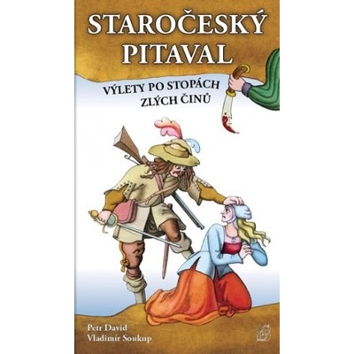 Staročeský pitaval, aneb výlety po stopách zlých činů