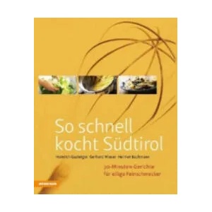 So schnell kocht Südtirol | Heinrich Gasteiger, Gerhard Wieser, Helmut Bachmann (ISBN: 9788868390365)