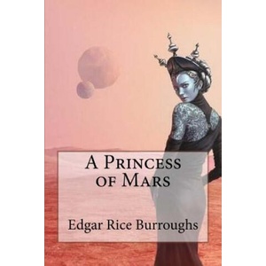 A Princess of Mars Edgar Rice Burroughs | Edgar Rice Burroughs, Paula Benitez (ISBN: 9781540481641)
