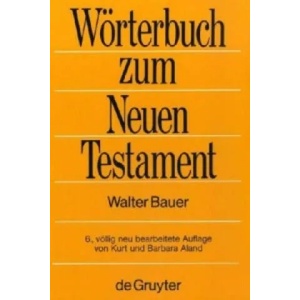 Griechisch-deutsches Woerterbuch zu den Schriften des Neuen Testaments und der fruhchristlichen Literatur | Walter Bauer (1988)