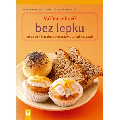 Vaříme zdravě bez lepku - Lanzenberger Britta-Marei, Marquardt Trudel
