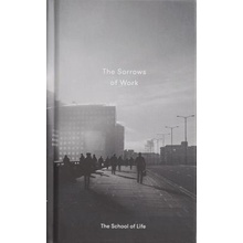 The Sorrows of Work - The School of Life Press