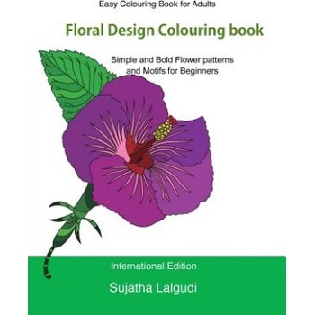 Easy Colouring Book for Adults: Floral Design Colouring Book: Adult Colouring Book with 50 Basic, Simple and Bold Flower Patterns and Motifs for Begin | Sujatha Lalgudi