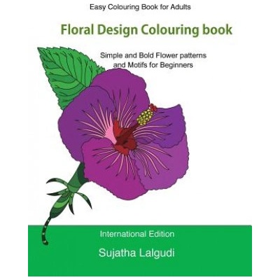 Easy Colouring Book for Adults: Floral Design Colouring Book: Adult Colouring Book with 50 Basic, Simple and Bold Flower Patterns and Motifs for Begin | Sujatha Lalgudi