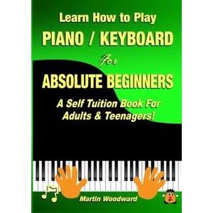 Learn How to Play Piano / Keyboard For Absolute Beginners | Martin Woodward (ISBN: 9780244273088)