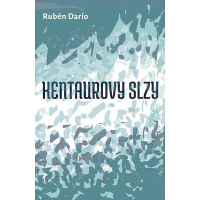 Kentaurovy slzy. a jiné povídky - Rubén Darío