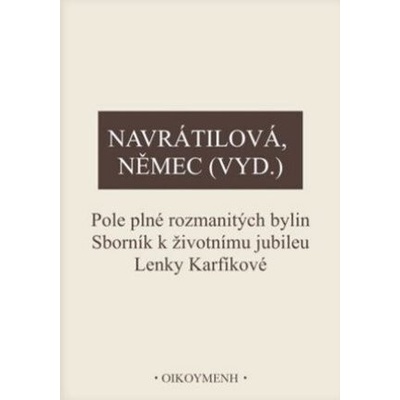 Pole plné rozmanitých bylin. Sborník k životnímu jubileu Lenky Karfíkové
