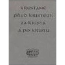 Křesťané před Kristem, za Krista a po Kristu