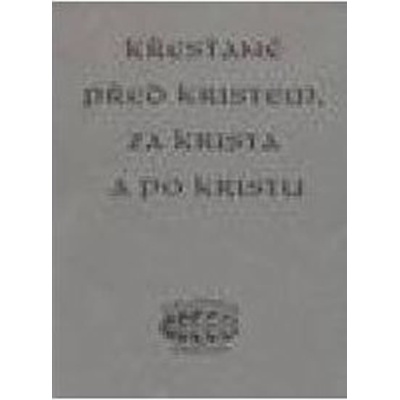 Křesťané před Kristem, za Krista a po Kristu