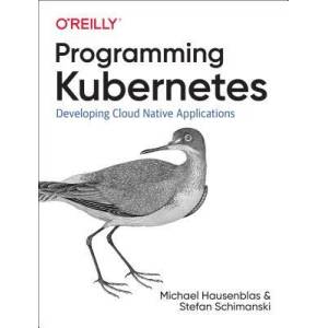Programming Kubernetes | Michael Hausenblas, Stefan Schimanski (ISBN: 9781492047100)