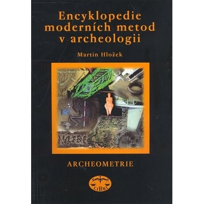 Encyklopedie moderních metod v archeologii - Hložek, Martin, Brožovaná