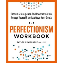 The Perfectionism Workbook: Proven Strategies to End Procrastination, Accept Yourself, and Achieve Your Goals Newendorp Taylor Ma LcpcPaperback