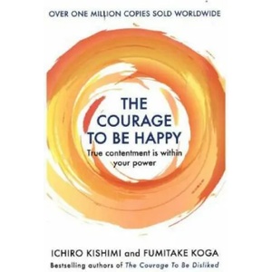 Courage to be Happy (ISBN: 9781911630227)