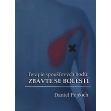 Terapie spoušťových bodů: Zbavte se bolestí - Daniel Pejčoch