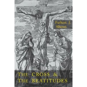 Cross and the Beatitudes | Fulton J. Sheen (ISBN: 9781684220939)