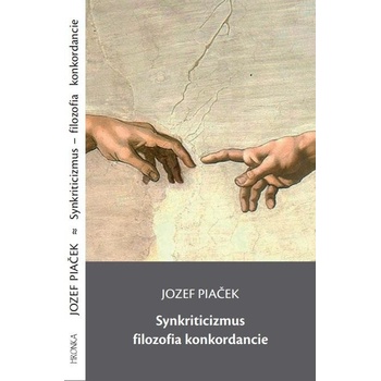 Synkriticizmus filozofia konkordancie - Jozef Piaček