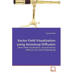 Vector Field Visualization using Anisotrop Diffusion | Thomas Elboth (ISBN: 9783639155549)