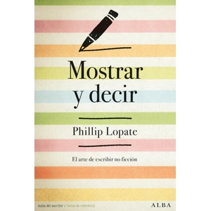 Mostrar y decir: El arte de escribir ficción | PHILLIP LOPATE (ISBN: 9788490653241)