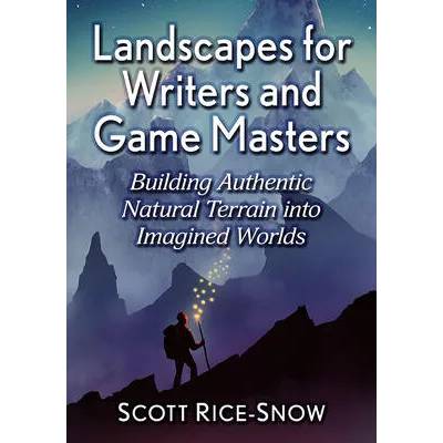 Landscapes for Writers and Game Masters | Scott Rice-Snow