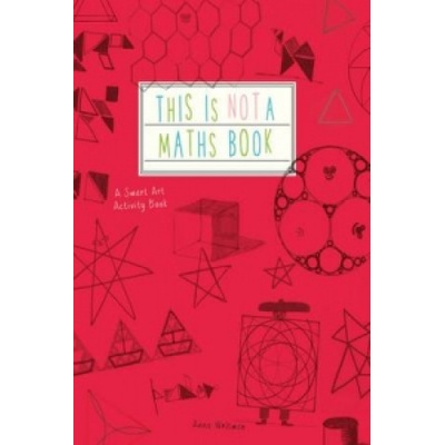 This is Not a Maths Book: A Smart Art Activit... - Anna Weltman