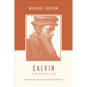 Calvin on the Christian Life | Michael Horton (ISBN: 9781433539565)
