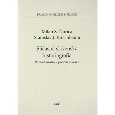 Súčasná slovenská histografia - Milan S. Ďurica, Stanislav J. Kirschbaum