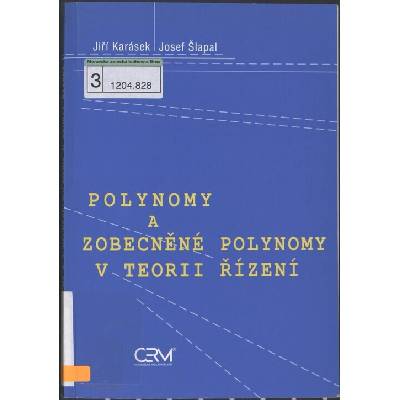 Polynomy a zobecněné polynomy v teorii řízení Jiří Karásek Josef Šlapal