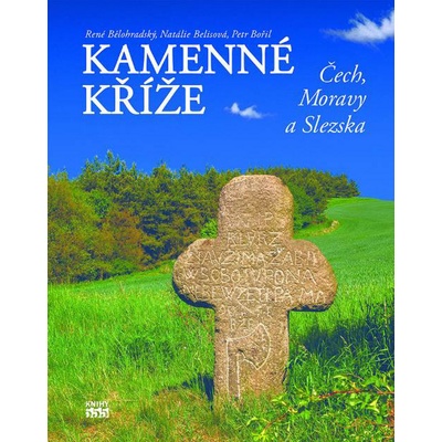 Kamenné kříže Čech, Moravy a Slezska - René Bělohradský, Nataša Belisová, Petr Bořil