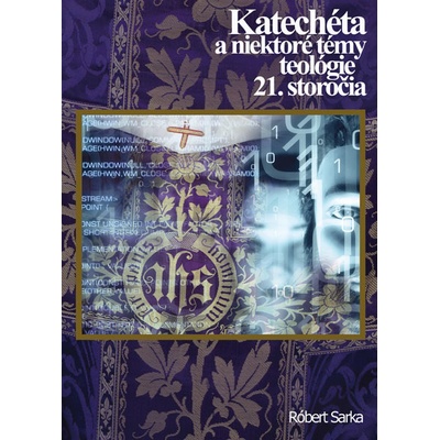 Katechéta a niektoré témy teológie 21.st - Róbert Sarka