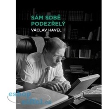 Sám sobě podezřelý. Soubor osmi osobně laděných prezidentských projevů Václava Havla z let 1990–1995. - Václav Havel - Knihovna Václava Havla, o.p.s.