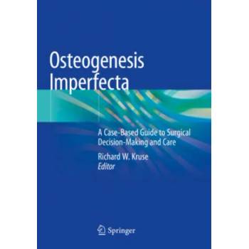 Image 1 of Osteogenesis Imperfecta: A Case-Based Guide to Surgical Decision-Making and Care | Richard W. Kruse