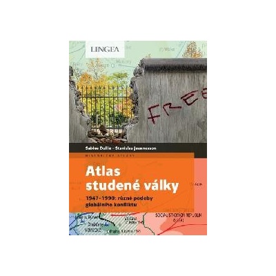 Atlas studené války - 1947–1990: různé podoby globálního konfliktu - Sabine Dullinová; Stanislas Jeannesson