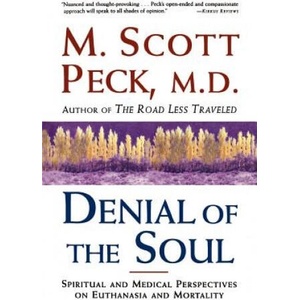 Denial of the Soul: Spiritual and Medical Perspectives on Euthanasia and Mortality | Scott M. Peck (1998)