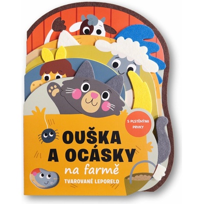 Ouška a ocásky na farmě Tvarované leporelo s plstěnými prvky