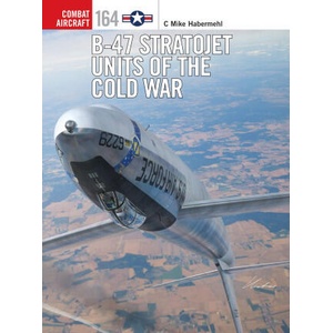 B-47 Stratojet Units of the Cold War (ISBN: 9781472870667)