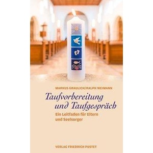 Taufvorbereitung und Taufgespräch | Markus Graulich, Ralph Weimann (ISBN: 9783791730523)