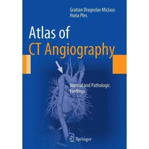 Atlas of CT Angiography | Gratian Dragoslav Miclaus, Horia Ples (ISBN: 9783319356884)