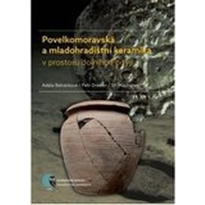Povelkomoravská a mladohradištní keramika v prostoru dolního Podyjí - Adéla Balcárková