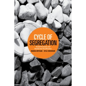 Cycle of Segregation: Social Processes and Residential Stratification | Maria Krysan, Kyle Crowder (ISBN: 9780871544902)