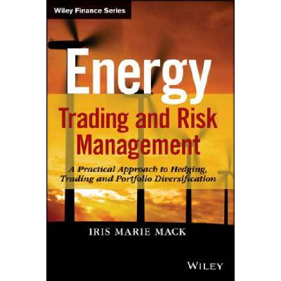 Energy Trading and Risk Management - A Practical Approach to Hedging, Trading and Portfolio Diversification