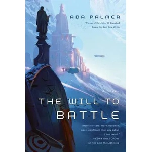 The Will to Battle: Book 3 of Terra Ignota (ISBN: 9780765378057)