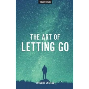 The Art of Letting Go | Rania Naim, Thought Catalog (2016)