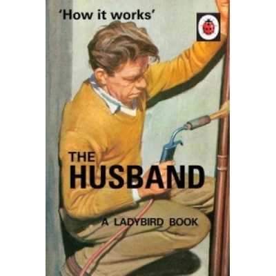 How it Works: The Husband - Ladybirds for Grow- Jason Hazeley, Joel Morris