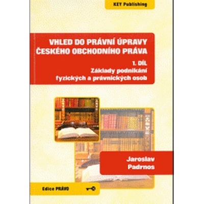 Vhled do právní úpravy českého obchodního práva - 1. díl Jaroslav Padrnos