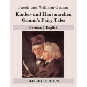 Kinder- und Hausmärchen / Grimm's Fairy Tales: German - English | Wilhelm Grimm, Margaret Hunt, Jacob Grimm (ISBN: 9781511443067)