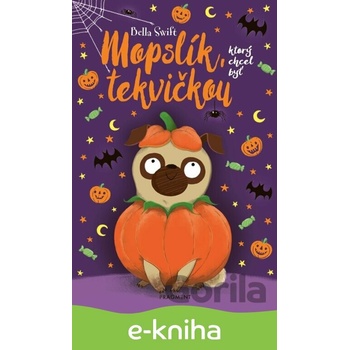 Mopslík, ktorý chcel byť tekvičkou - Bella Swift