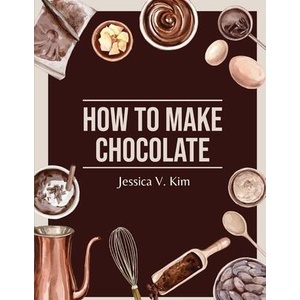 How to Make Chocolate | Jessica V. Kim (ISBN: 9781835521229)